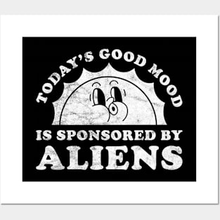 Today's Good Mood Is Sponsored By Aliens Gift for Alien Lover Posters and Art